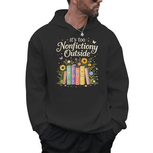 It's Too Nonfiction Outside Reading Book Lover Humor Men Hoodie - Bookorys