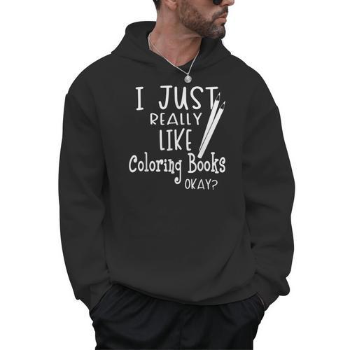 I Just Really Like Coloring Books Okay Quote Men Hoodie - Bookorys