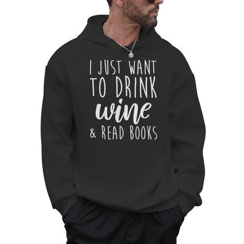 I Just Want To Drink Wine And Read Books Book Lover Men Hoodie - Bookorys