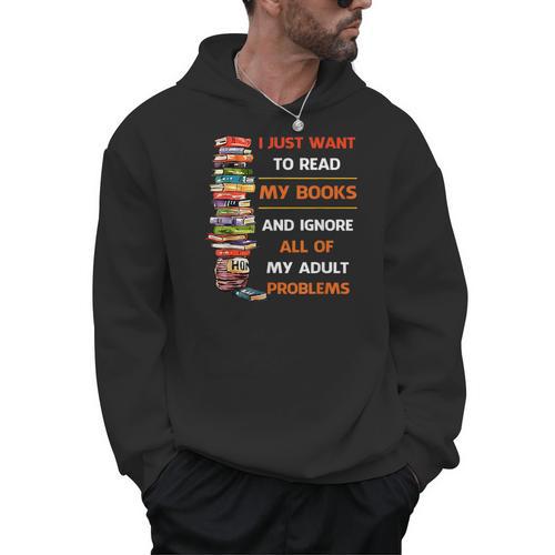 I Just Want To Read My Books Ignore All Of My Adult Problems Men Hoodie - Bookorys AU