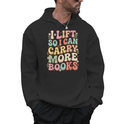 I Lift So I Can Carry More Books Men Hoodie - Bookorys