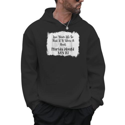 Live Your LIfe So That If It Were A Book Florida Would Ban Men Hoodie - Bookorys