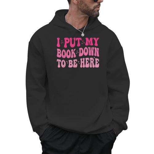 i Put My Book Down To Be Here Men Hoodie - Bookorys