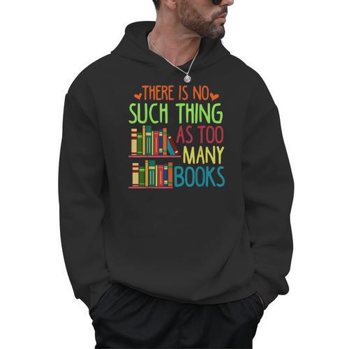 There Is No Such Thing As Too Many Books Lover Men Hoodie - Bookorys