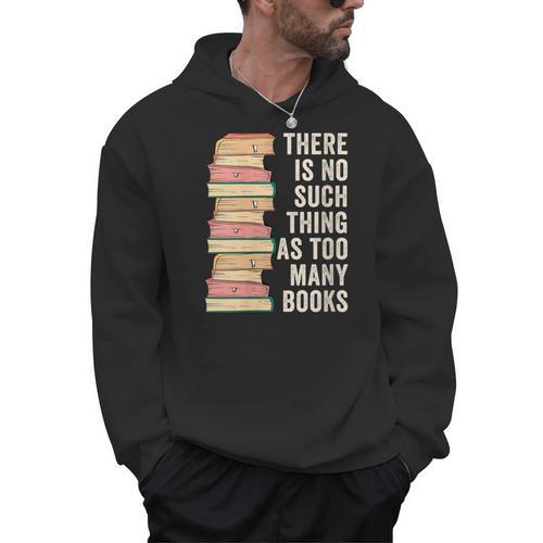 There Is No Such Thing As Too Many Books For Reading Books Men Hoodie - Bookorys