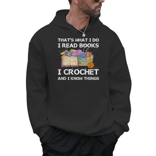 That What I Do I Read Books I Crochet I Know Things Men Hoodie - Bookorys