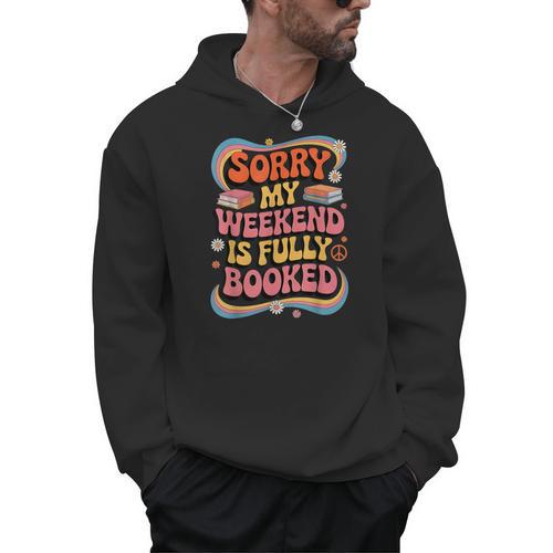 Sorry My Weekend Is Fully Booked Book Lovers Present Men Hoodie - Bookorys
