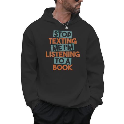 Stop Texting Me I'm Listening To A Book Audiobook Men Hoodie - Bookorys