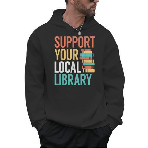 Support Your Local Library Book Reading Lovers Outfit Men Hoodie - Bookorys