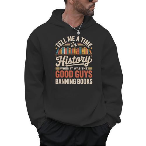 Tell Me A Time In History When It Was Good Guys Banning Book Men Hoodie - Bookorys DE