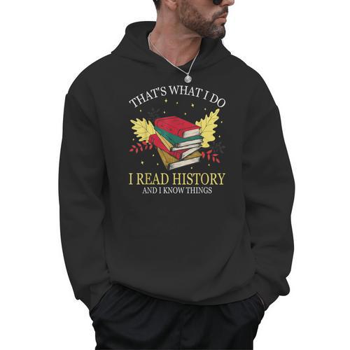 That's What I Do I Read History And I Know Things Book Lover Men Hoodie - Bookorys CA
