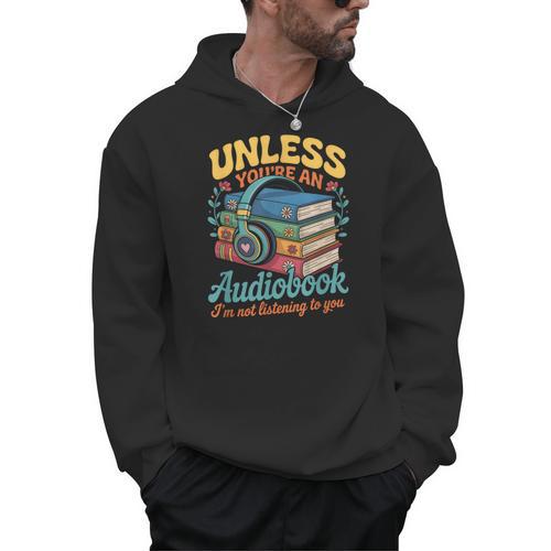 Unless You'Re An Audiobook I'm Not Listening Book Reader Men Hoodie - Bookorys