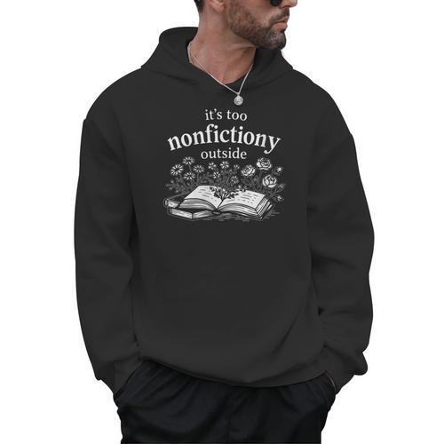 Women's Its Too Nonfictiony Outside Book Lover Humor Men Hoodie - Bookorys