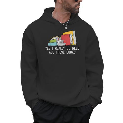 Yes I Really Do Need All These Books Reading Book Lover Men Hoodie - Bookorys