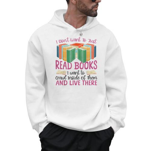Book Reading I Don't Want To Just Read Books I Want To Crawl Men Hoodie - Bookorys