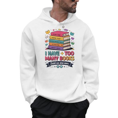 I Have Too Many Books Said No One Ever Reader Men Hoodie - Bookorys