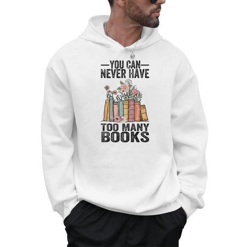 You Can Never Have Too Many Books Reading Lover Books Men Hoodie - Bookorys