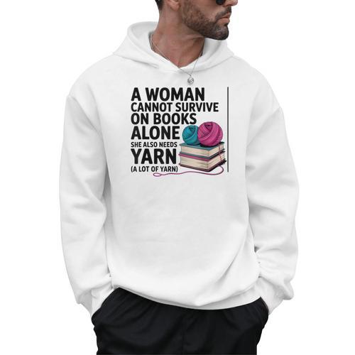 A Woman Cannot Survive On Books Alone She Also Needs Yarn Men Hoodie - Bookorys UK