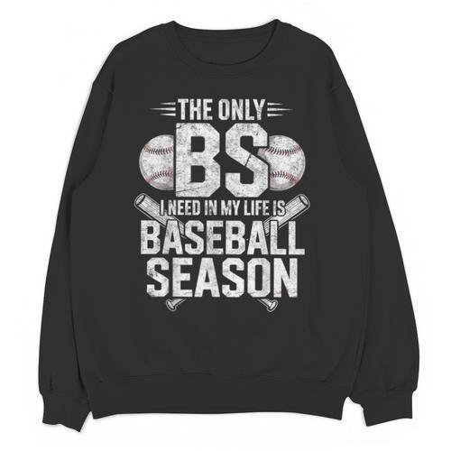 The Only BS I Need In My Life Is Baseball Season Player Joke Unisex Sweatshirt - Sportilla