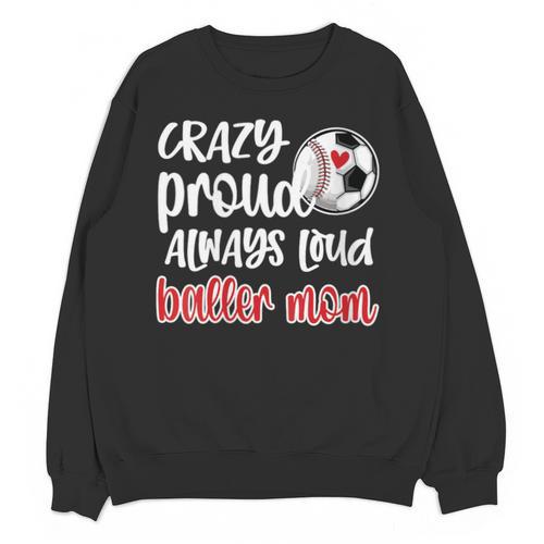 Crazy Proud Soccer Baseball Player Mom Ball Mother Unisex Sweatshirt - Sportilla