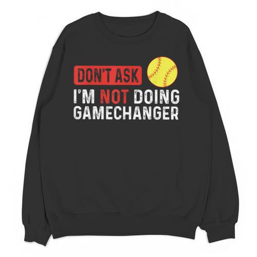 Don’t Ask I’m Not Doing Gamechanger Baseball Unisex Sweatshirt - Sportilla