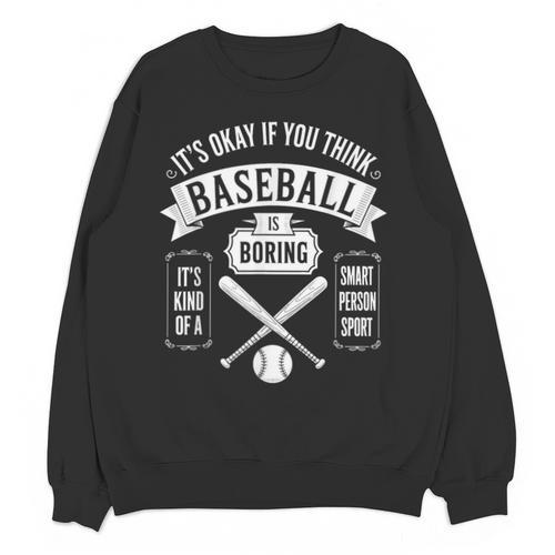 It's Ok If You Think Baseball Is Boring It's Kind Of Smart Unisex Sweatshirt - Sportilla