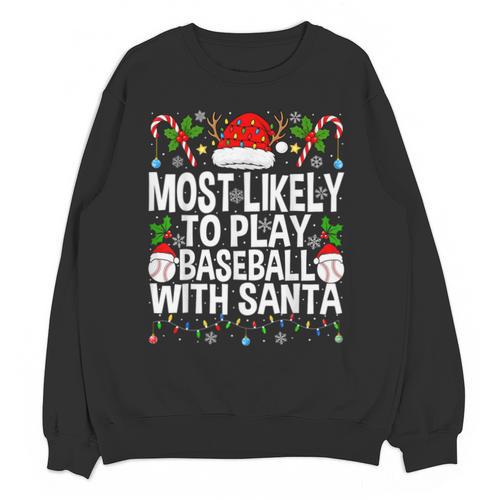 Most Likely To Play Baseball With Santa Christmas Baseball Unisex Sweatshirt - Sportilla