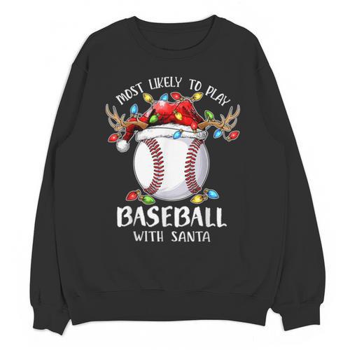 Most Likely To Play Baseball With Santa Christmas Xmas Unisex Sweatshirt - Sportilla