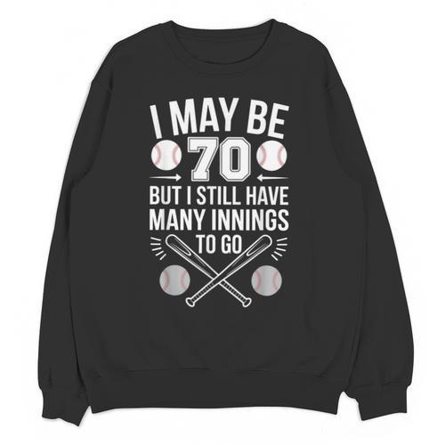 I May Be 70 Baseball Player 70th Birthday Party Unisex Sweatshirt - Sportilla