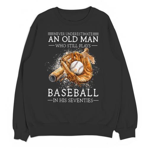 Never Underestimate An Old Man Who Still Plays Baseball Unisex Sweatshirt - Sportilla