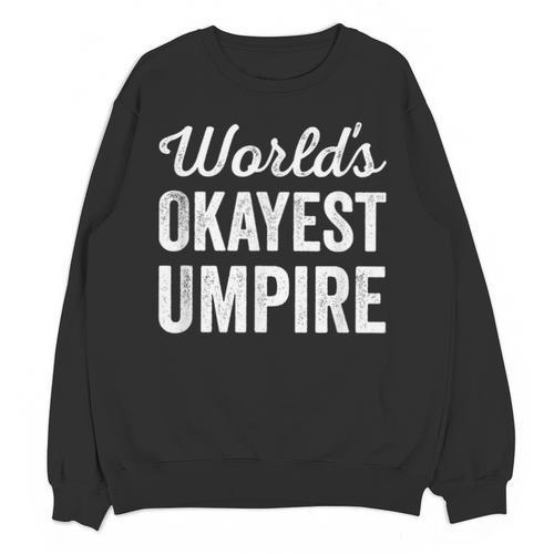 Worlds Okayest Umpire Sarcastic Baseball Game Official Unisex Sweatshirt - Sportilla