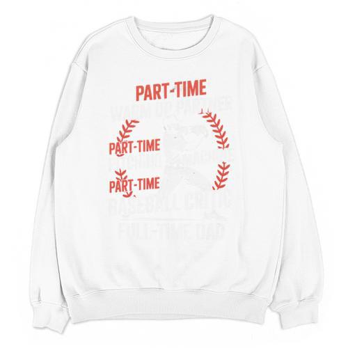 Part Time Warm Up Partner Pitching Baseball Full Time Dad Unisex Sweatshirt - Sportilla