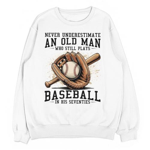 Never Underestimate Old Man Plays Baseball In His Seventies Unisex Sweatshirt - Sportilla
