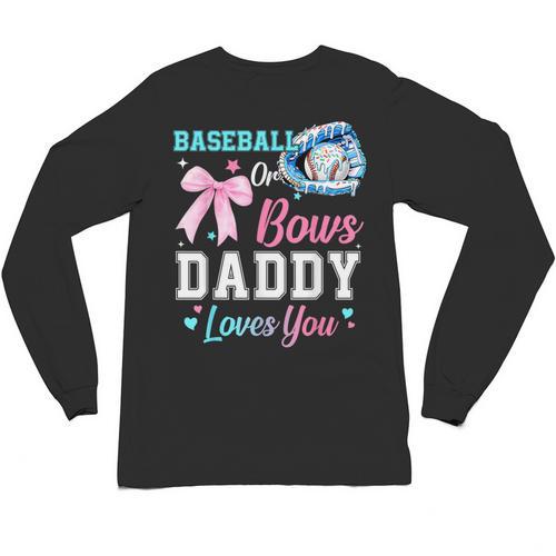 Baseball Or Bows Your Daddy Loves You Gender Reveal Matching Unisex Long Sleeve T-Shirt - Sportilla