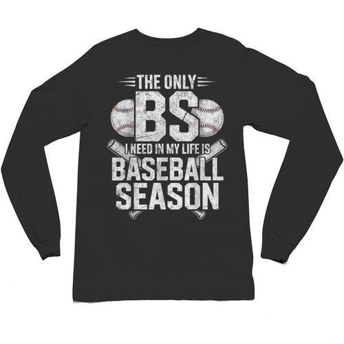The Only BS I Need In My Life Is Baseball Season Player Joke Unisex Long Sleeve T-Shirt - Sportilla