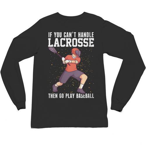 If You Can’t Handle Lacrosse Then Go Play Baseball Unisex Long Sleeve T-Shirt - Sportilla