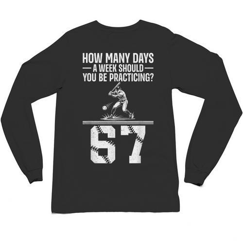 How Many Days A Week 6 7 67 Meme Baseball Humor Unisex Long Sleeve T-Shirt - Sportilla