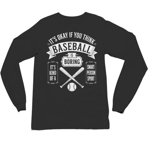 It's Ok If You Think Baseball Is Boring It's Kind Of Smart Unisex Long Sleeve T-Shirt - Sportilla