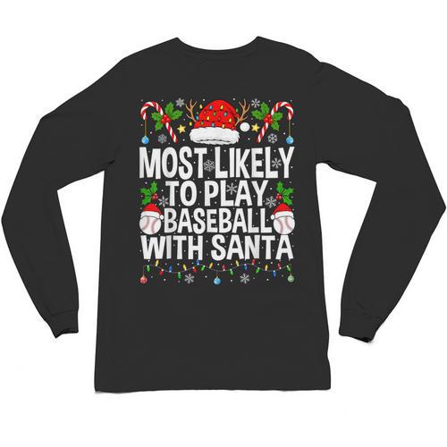 Most Likely To Play Baseball With Santa Christmas Baseball Unisex Long Sleeve T-Shirt - Sportilla