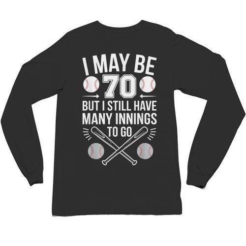I May Be 70 Baseball Player 70th Birthday Party Unisex Long Sleeve T-Shirt - Sportilla