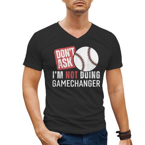 Don't Ask I'm Not Doing Gamechanger Sarcastic Baseball Quote Men's V-Neck T-Shirt - Sportilla