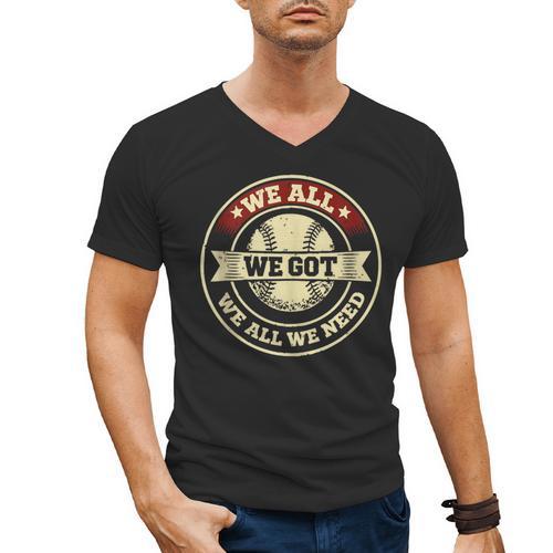 We All We Got We All We Need Baseball Sports Men Women Girls Men's V-Neck T-Shirt - Sportilla