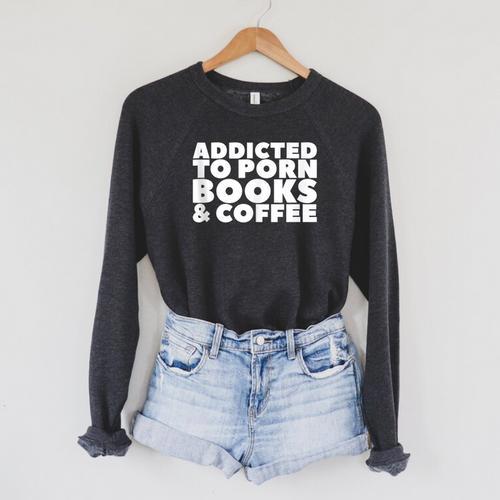 Addicted To Porn Books & Coffee Raglan Sleeve Sweatshirt - Bookorys CA