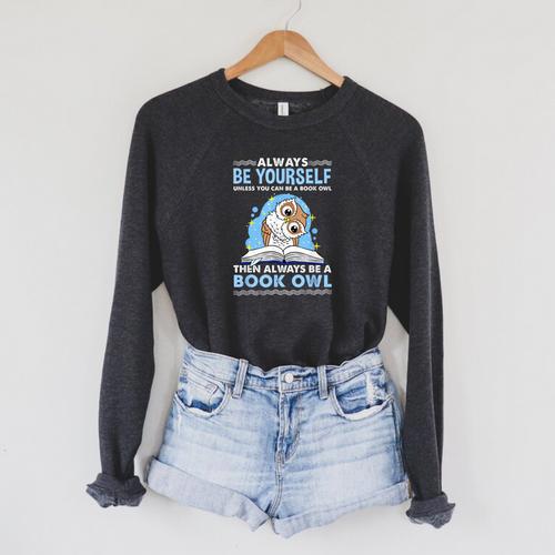 Always Be Yourself Unless You Can Be A Book Owl Raglan Sleeve Sweatshirt - Bookorys CA