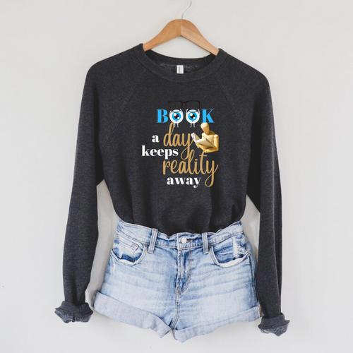 A Book A Day Keeps Reality Away Keep Your Day Dream Raglan Sleeve Sweatshirt - Bookorys