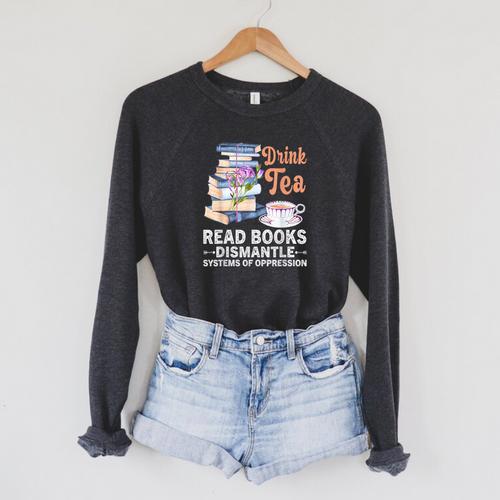 Book Lover Quote Drink Tea Read Books Cool Book Lover Raglan Sleeve Sweatshirt - Bookorys