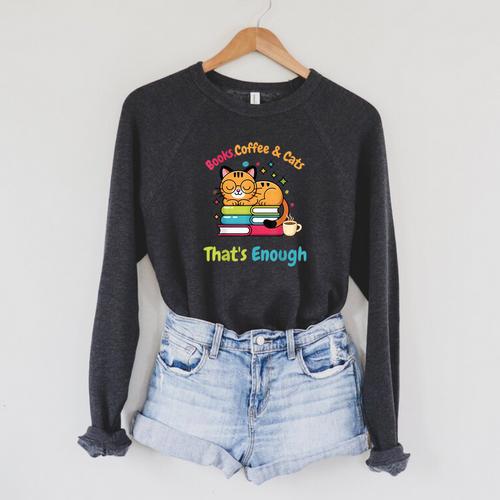 Books Coffee And Cats Thats Enough Cat Lover Raglan Sleeve Sweatshirt - Bookorys AU