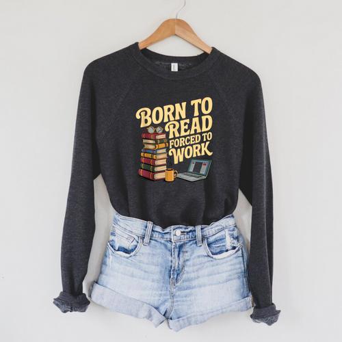 Born To Read Forced To Work Book Fair Vibes Book Lover Raglan Sleeve Sweatshirt - Bookorys DE