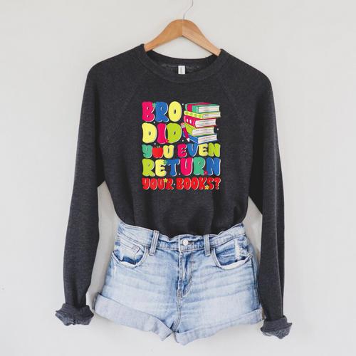 Bro Did You Even Return Your Books Librarian School Raglan Sleeve Sweatshirt - Bookorys
