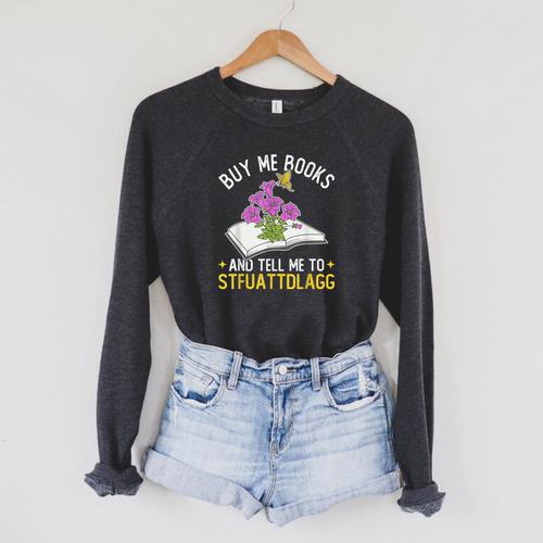 Buy Me Books And Tell Me To STFUATTDLAGG Book Lover Reader Raglan Sleeve Sweatshirt - Bookorys